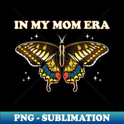 In My Mom Era - Retro Mom - Special Edition Sublimation PNG File - Create with Confidence