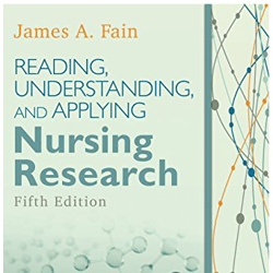 Reading, Understanding, and Applying Nursing Research 5th Edition by James A. Fain PhD RN BC-ADM FADCES FAAN (Author)
