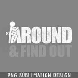 Fuck Around and Find Out Funny PNG Download