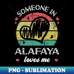 Someone In Alafaya Loves Me Florida FL Funny Family Travel Vacation - Sublimation-Ready PNG File - Create with Confidence