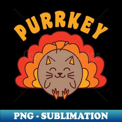 Purrkey Turkey Cat Pun Funny Thanksgiving Cat Lover Kawaii - Sublimation-Ready PNG File - Enhance Your Apparel with Stunning Detail