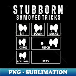 Stubborn Samoyed Tricks - Samoyed Dad Owner Lovers Gift - Png Sublimation Digital Download - Perfect For Sublimation Art
