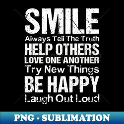 Smile Always Tell the Truth Help Others Love One Another Try New Things Be Happy Laugh Out Loud - Trendy Sublimation Digital Download - Transform Your Sublimation Creations