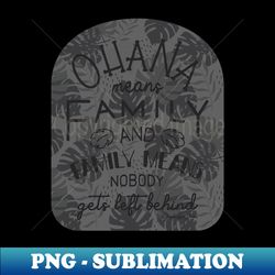 Ohana Means Family  GraphicLoveShop - Elegant Sublimation PNG Download - Perfect for Creative Projects