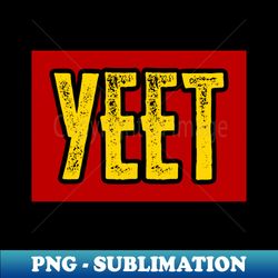Yeet - Special Edition Sublimation PNG File - Bring Your Designs to Life