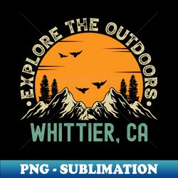 Whittier California - Explore The Outdoors - Whittier CA Vintage Sunset - Vintage Sublimation PNG Download - Vibrant and Eye-Catching Typography