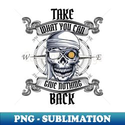 pirate skull take what you can give nothing back ship captain - special edition sublimation png file - perfect for sublimation mastery