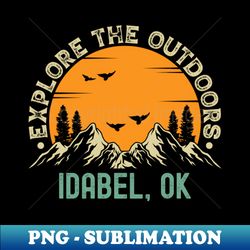 Idabel Oklahoma - Explore The Outdoors - Idabel OK Vintage Sunset - Elegant Sublimation PNG Download - Perfect for Sublimation Art