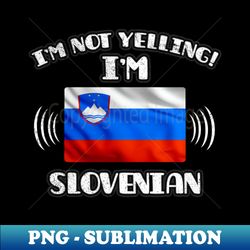 Im Not Yelling Im Slovenian - Gift for Slovenian With Roots From Slovenia - Signature Sublimation PNG File - Perfect for Sublimation Art