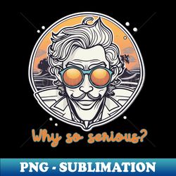 Joker why so serious - Instant Sublimation Digital Download - Unlock Vibrant Sublimation Designs