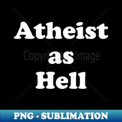 Atheist as Hell - Digital Sublimation Download File - Instantly Transform Your Sublimation Projects