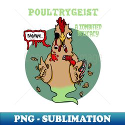 Poultrygeist a Zombified Delicacy - Exclusive PNG Sublimation Download - Perfect for Creative Projects