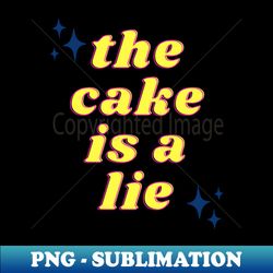 The Cake is a Lie - Stylish Sublimation Digital Download - Spice Up Your Sublimation Projects