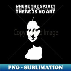 Where the spirit does not work with the hand there is no art - PNG Transparent Sublimation Design - Perfect for Creative Projects
