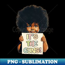 ITS THE GUNS - Decorative Sublimation PNG File - Vibrant and Eye-Catching Typography