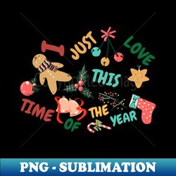 I Just Love This Time Of  The Year - PNG Transparent Sublimation Design - Perfect for Creative Projects
