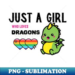 Just a Girl Who Loves Dragons Cute Dragon Teen Girls Gift - Signature Sublimation PNG File - Unleash Your Creativity