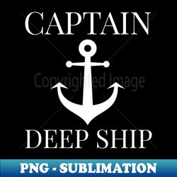 CAPTAIN DEEP SHIP - Instant Sublimation Digital Download - Boost Your Success with this Inspirational PNG Download