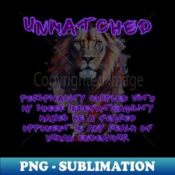 my unmatched perspicacity coupled with my sheer indefatigability makes me a feared opponent in any realm of human endeavour - High-Quality PNG Sublimation Download - Bold & Eye-catching