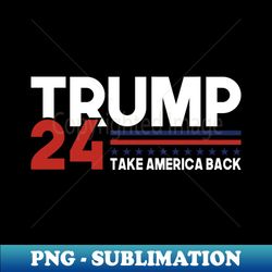 Trump 2024 - Take America Back - PNG Transparent Sublimation File - Enhance Your Apparel with Stunning Detail