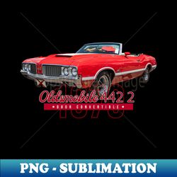 1970 Oldsmobile 442 2 Door Convertible - Decorative Sublimation PNG File - Vibrant and Eye-Catching Typography