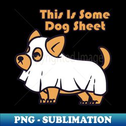 This Is Some Dog Sheet - Special Edition Sublimation PNG File - Unleash Your Creativity