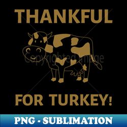 FUNNY THANKSGIVING - Professional Sublimation Digital Download - Defying the Norms