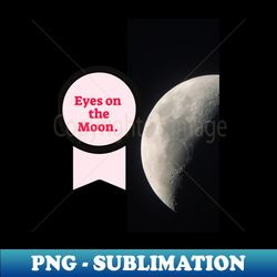 Eyes on Moon - Trendy Sublimation Digital Download - Perfect for Sublimation Mastery