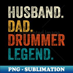 Husband Dad Drummer Legend Retro Vintage - PNG Transparent Sublimation Design - Defying the Norms