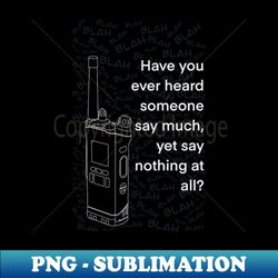 Get off the radio - High-Resolution PNG Sublimation File - Defying the Norms