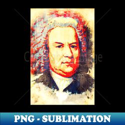 Johann Sebastin Bach - Special Edition Sublimation PNG File - Instantly Transform Your Sublimation Projects