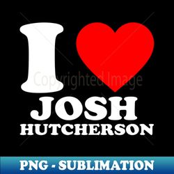 I Love Josh Hutcherson Movie TV Actor - Unique Sublimation PNG Download - Create with Confidence