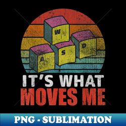 Its what Moves Me Cool Funny WASD PC Gamer Keyboard - Aesthetic Sublimation Digital File - Unleash Your Inner Rebellion