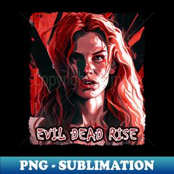 Evil Dead Rise - Modern Sublimation PNG File - Create with Confidence
