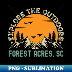Forest Acres South Carolina - Explore The Outdoors - Forest Acres SC Vintage Sunset - PNG Transparent Digital Download File for Sublimation - Perfect for Personalization