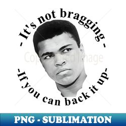 its not bragging if you can back it up- funny boxing quote - artistic sublimation digital file - perfect for creative projects