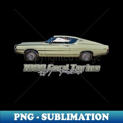 1968 Ford Torino GT Fastback - Premium PNG Sublimation File - Fashionable and Fearless
