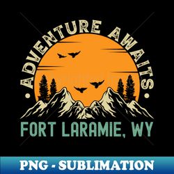 Fort Laramie Wyoming - Adventure Awaits - Fort Laramie WY Vintage Sunset - Special Edition Sublimation PNG File - Unleash Your Inner Rebellion