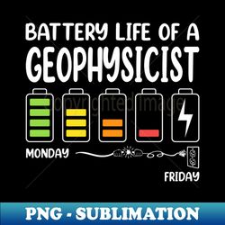 Battery Life of a Geophysicist Funny Job Title Profession Birthday Worker Idea - PNG Transparent Sublimation File - Instantly Transform Your Sublimation Projects