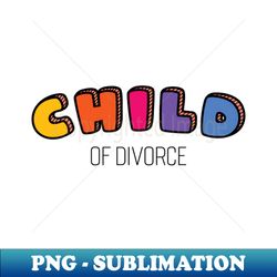 Child Of Divorce v4 - Stylish Sublimation Digital Download - Unleash Your Inner Rebellion