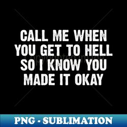 Call Me When You Get To Hell - Stylish Sublimation Digital Download - Fashionable and Fearless