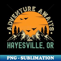 Hayesville Oregon - Adventure Awaits - Hayesville OR Vintage Sunset - Instant PNG Sublimation Download - Enhance Your Apparel with Stunning Detail