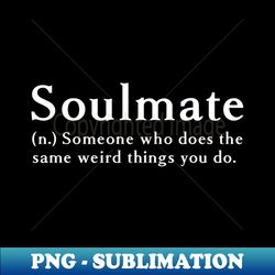 Soulmate - PNG Transparent Sublimation File - Unleash Your Creativity