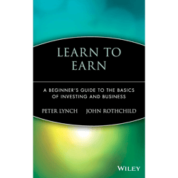 Learn to Earn: A Beginner's Guide to the Basics ofInvesting and Business Paperback – March 20, 1997 by Peter Lynch PDF