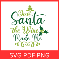 Dear Santa the Wine Made Me Do It Svg, Christmas Wine SVG, Christmas Quote Svg, Dear Santa,The Wine Made
