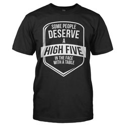 Some People Deserve a High Five in the Face &8211 T Shirt