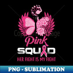 Pink Squad her fight is my fight - breast cancer awareness - Digital Sublimation Download File - Fashionable and Fearless