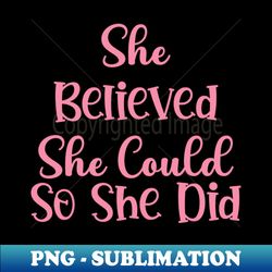 She Believed She Could so She Did Decal - Elegant Sublimation PNG Download - Bold & Eye-catching