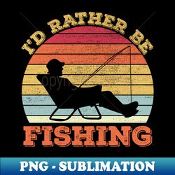 Id Rather Be Fishing - Vintage Sublimation PNG Download - Boost Your Success with this Inspirational PNG Download