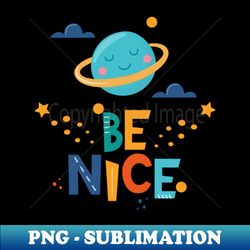 Be nice  Be kind to yourself - Professional Sublimation Digital Download - Revolutionize Your Designs